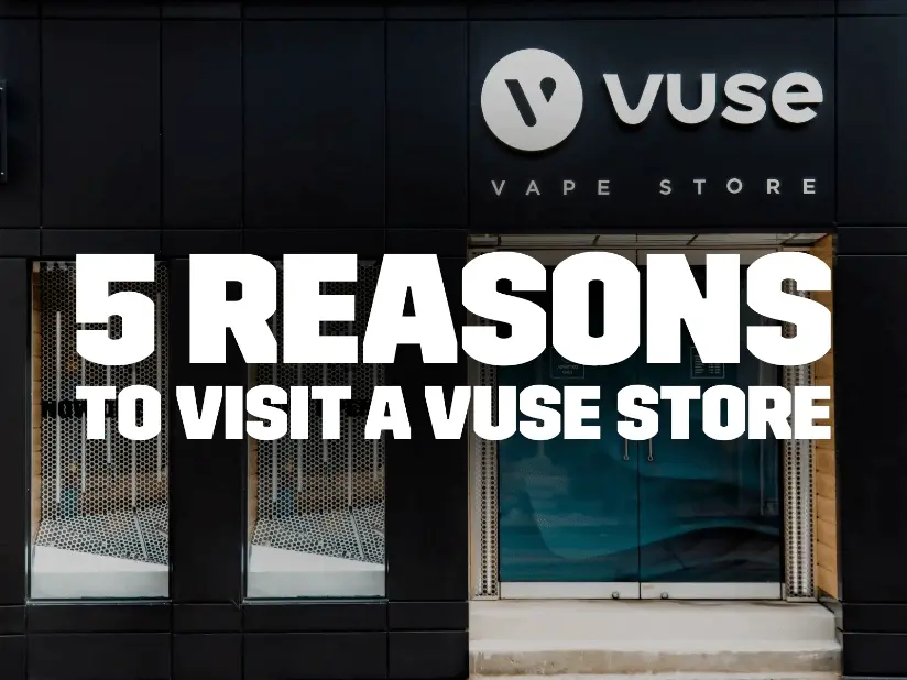 5 reasons to visit a vuse vape store