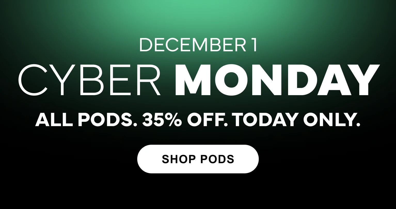 December 1 cyber monday all pods 35% today only with green gradient